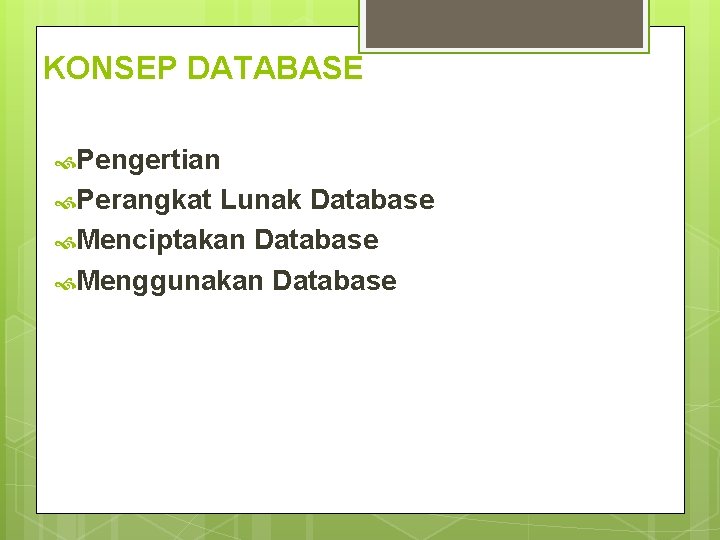 KONSEP DATABASE Pengertian Perangkat Lunak Database Menciptakan Database Menggunakan Database KONSEP DATABASE Pengertian Perangkat Lunak Database Menciptakan Database Menggunakan Database