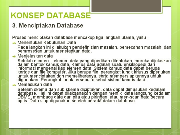 KONSEP DATABASE 3. Menciptakan Database Proses menciptakan database mencakup tiga langkah utama, yaitu : KONSEP DATABASE 3. Menciptakan Database Proses menciptakan database mencakup tiga langkah utama, yaitu :