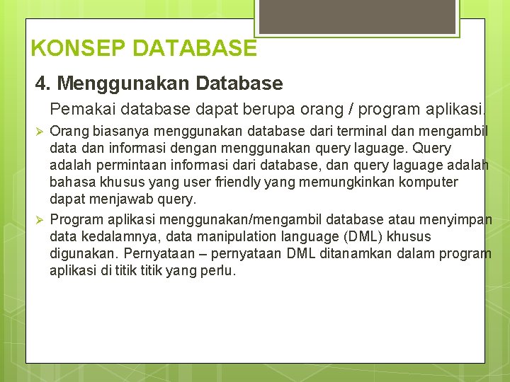 KONSEP DATABASE 4. Menggunakan Database Pemakai database dapat berupa orang / program aplikasi. Ø KONSEP DATABASE 4. Menggunakan Database Pemakai database dapat berupa orang / program aplikasi. Ø