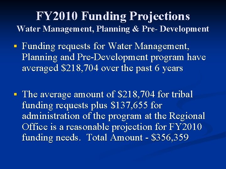 FY 2010 Funding Projections Water Management, Planning & Pre- Development § Funding requests for