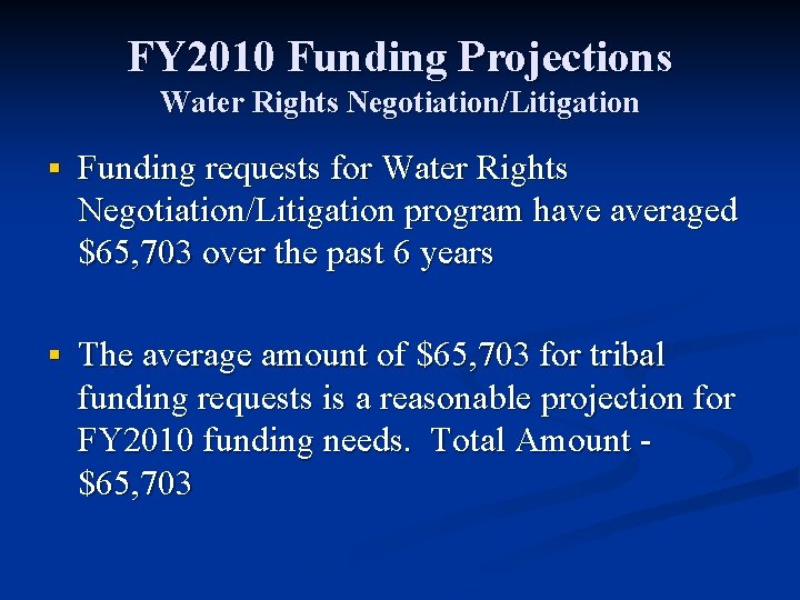 FY 2010 Funding Projections Water Rights Negotiation/Litigation § Funding requests for Water Rights Negotiation/Litigation