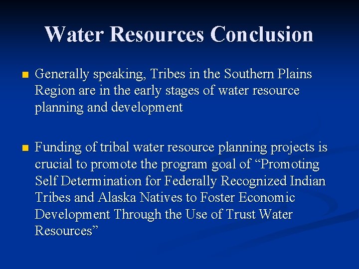 Water Resources Conclusion n Generally speaking, Tribes in the Southern Plains Region are in