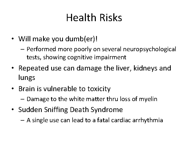 Health Risks • Will make you dumb(er)! – Performed more poorly on several neuropsychological