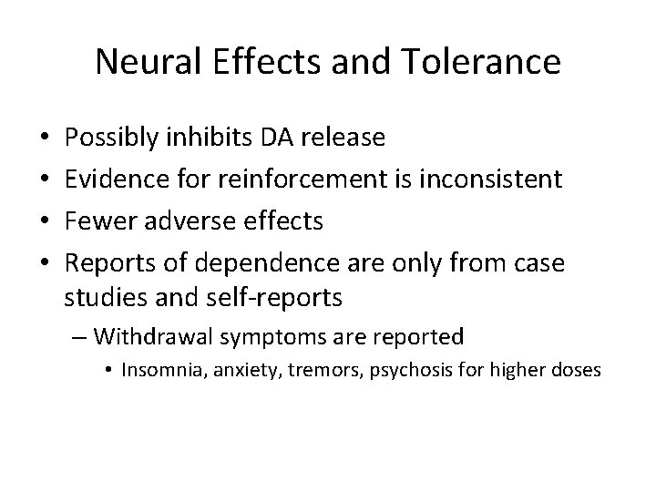 Neural Effects and Tolerance • • Possibly inhibits DA release Evidence for reinforcement is