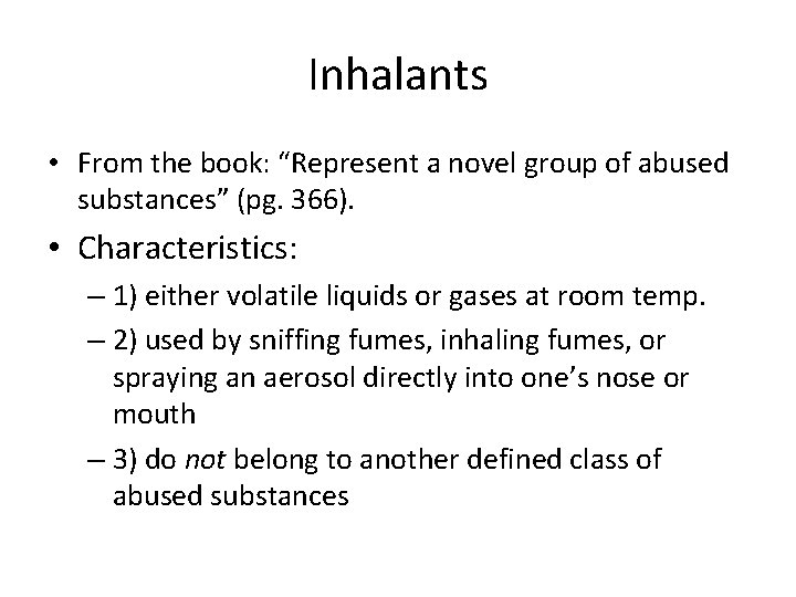 Inhalants • From the book: “Represent a novel group of abused substances” (pg. 366).