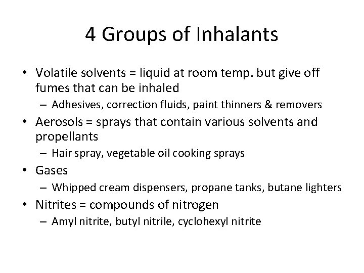 4 Groups of Inhalants • Volatile solvents = liquid at room temp. but give