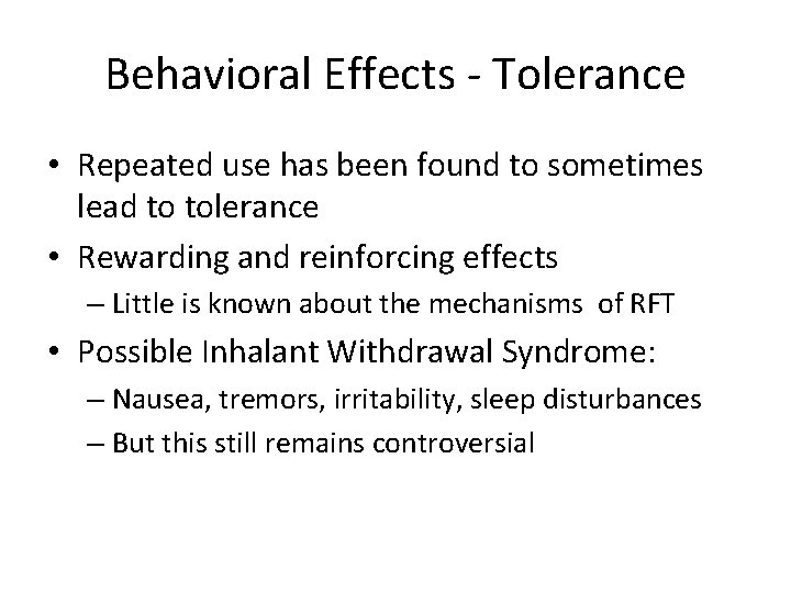 Behavioral Effects - Tolerance • Repeated use has been found to sometimes lead to