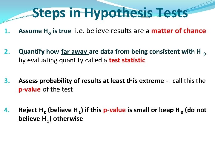 Steps in Hypothesis Tests 1. Assume H 0 is true i. e. believe results