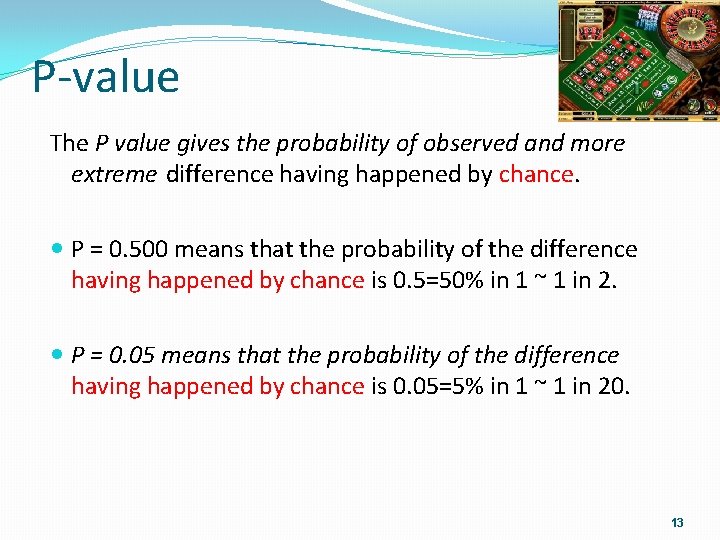 P-value The P value gives the probability of observed and more extreme difference having