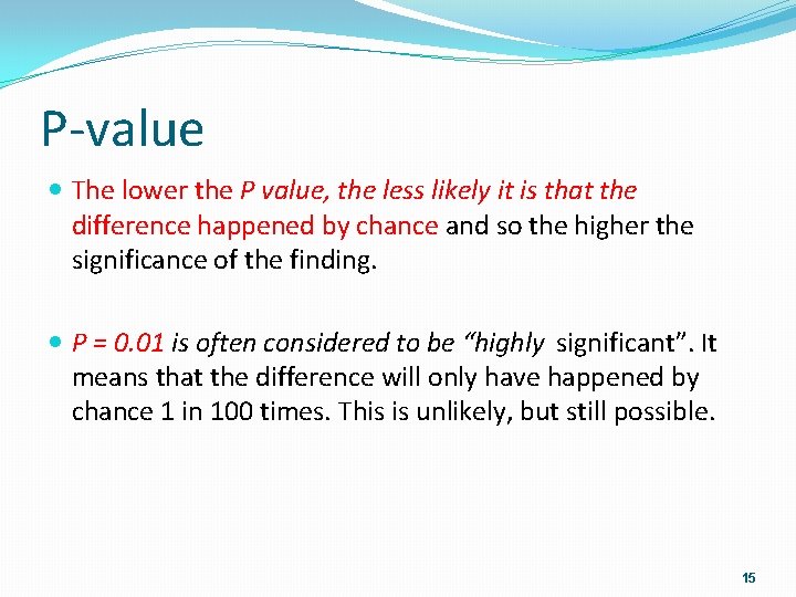 P-value The lower the P value, the less likely it is that the difference