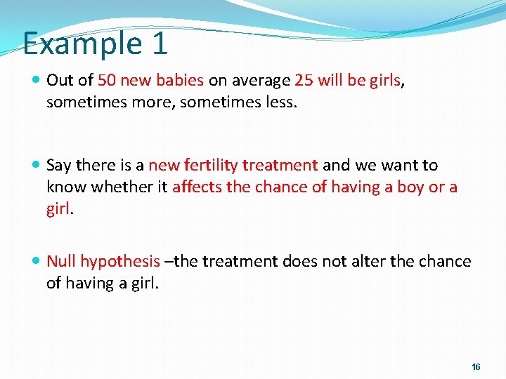 Example 1 Out of 50 new babies on average 25 will be girls, sometimes