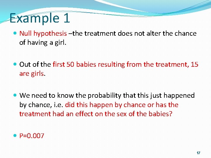 Example 1 Null hypothesis –the treatment does not alter the chance of having a