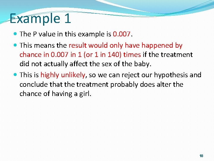Example 1 The P value in this example is 0. 007. This means the