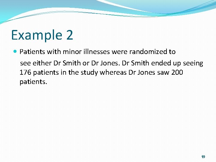 Example 2 Patients with minor illnesses were randomized to see either Dr Smith or