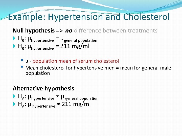 Example: Hypertension and Cholesterol Null hypothesis => no difference between treatments H 0: μhypertensive