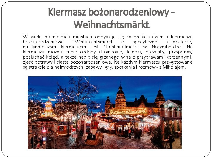 Kiermasz bożonarodzeniowy Weihnachtsmärkt W wielu niemieckich miastach odbywają się w czasie adwentu kiermasze bożonarodzeniowe