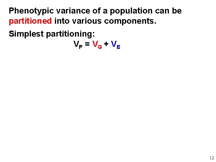 Phenotypic variance of a population can be partitioned into various components. Simplest partitioning: VP