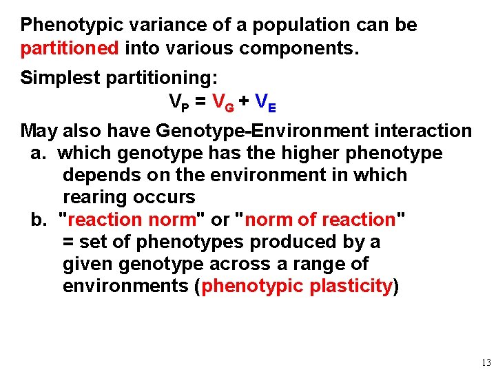 Phenotypic variance of a population can be partitioned into various components. Simplest partitioning: VP