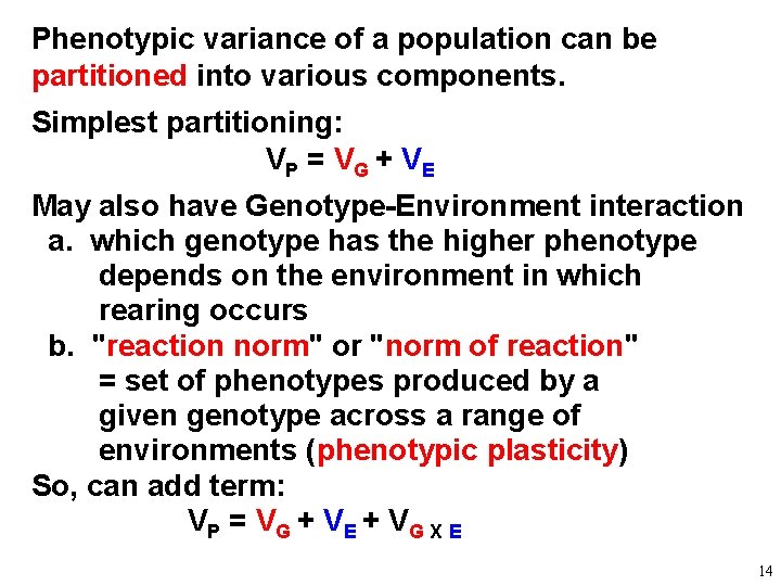 Phenotypic variance of a population can be partitioned into various components. Simplest partitioning: VP