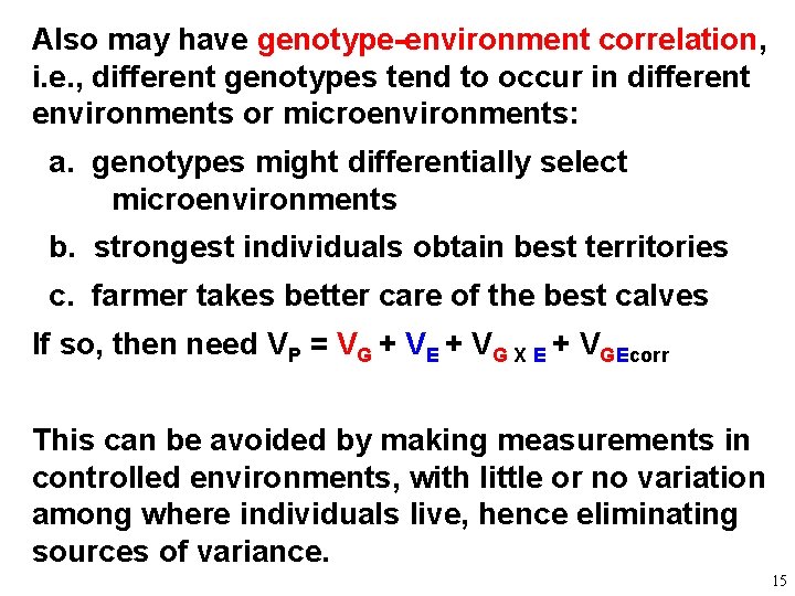 Also may have genotype-environment correlation, i. e. , different genotypes tend to occur in