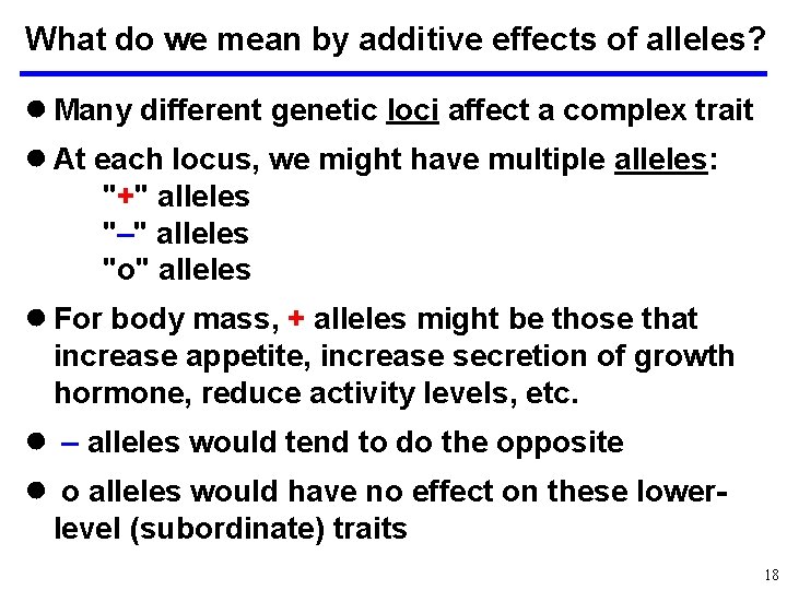 What do we mean by additive effects of alleles? ● Many different genetic loci