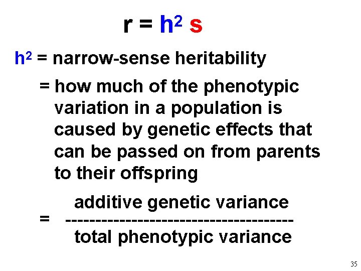 r = h 2 s h 2 = narrow-sense heritability = how much of