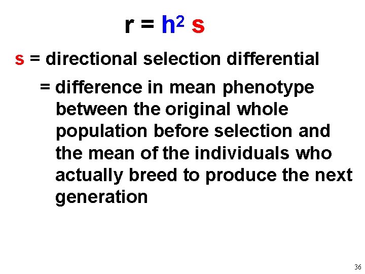 r = h 2 s s = directional selection differential = difference in mean
