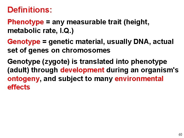 Definitions: Phenotype = any measurable trait (height, metabolic rate, I. Q. ) Genotype =