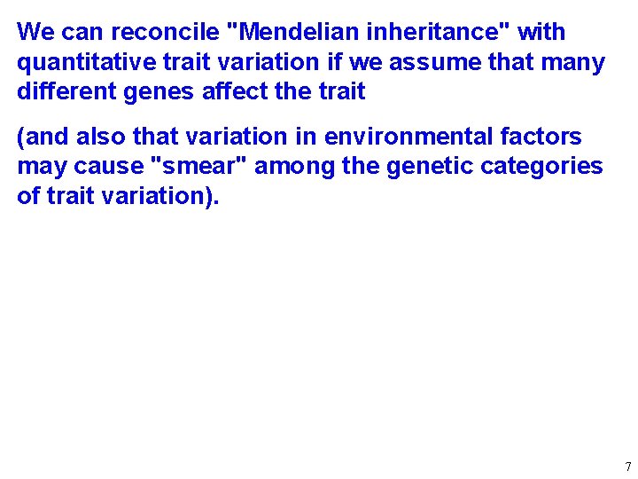 We can reconcile "Mendelian inheritance" with quantitative trait variation if we assume that many