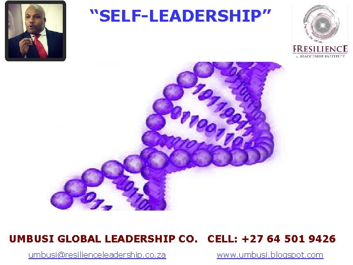 “SELF-LEADERSHIP” UMBUSI GLOBAL LEADERSHIP CO. CELL: +27 64 501 9426 A Leadership Series Presented