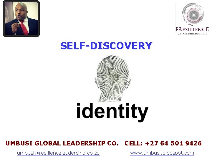 SELF-DISCOVERY UMBUSI GLOBAL LEADERSHIP CO. CELL: +27 64 501 9426 A Leadership Series Presented