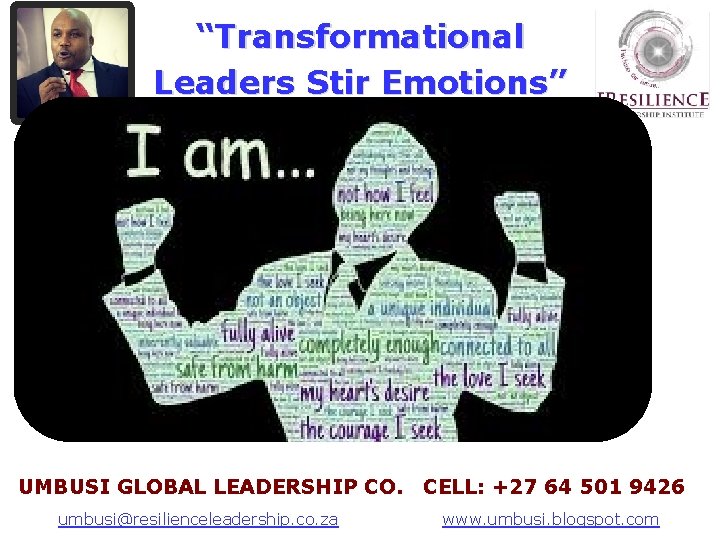 “Transformational Leaders Stir Emotions” UMBUSI GLOBAL LEADERSHIP CO. CELL: +27 64 501 9426 A