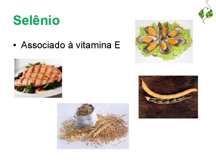 Selênio • Associado à vitamina E 