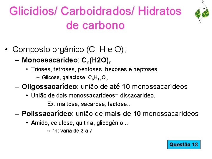 Glicídios/ Carboidrados/ Hidratos de carbono • Composto orgânico (C, H e O); – Monossacarídeo: