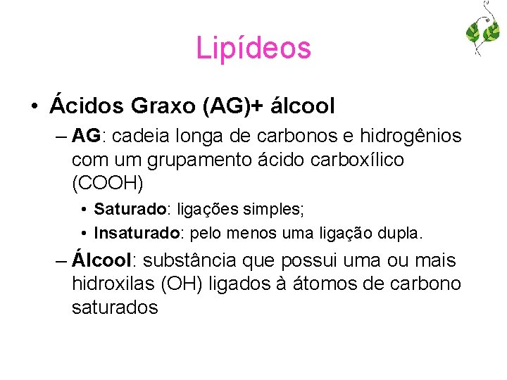 Lipídeos • Ácidos Graxo (AG)+ álcool – AG: cadeia longa de carbonos e hidrogênios