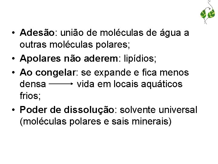  • Adesão: união de moléculas de água a outras moléculas polares; • Apolares