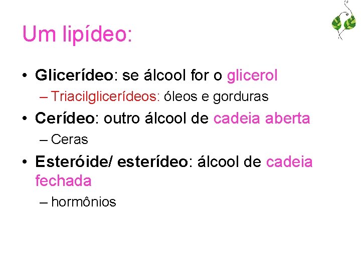 Um lipídeo: • Glicerídeo: se álcool for o glicerol – Triacilglicerídeos: óleos e gorduras