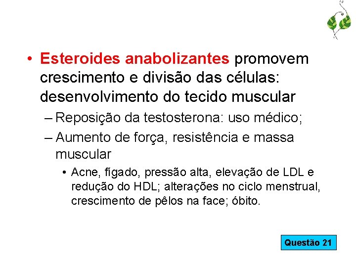  • Esteroides anabolizantes promovem crescimento e divisão das células: desenvolvimento do tecido muscular