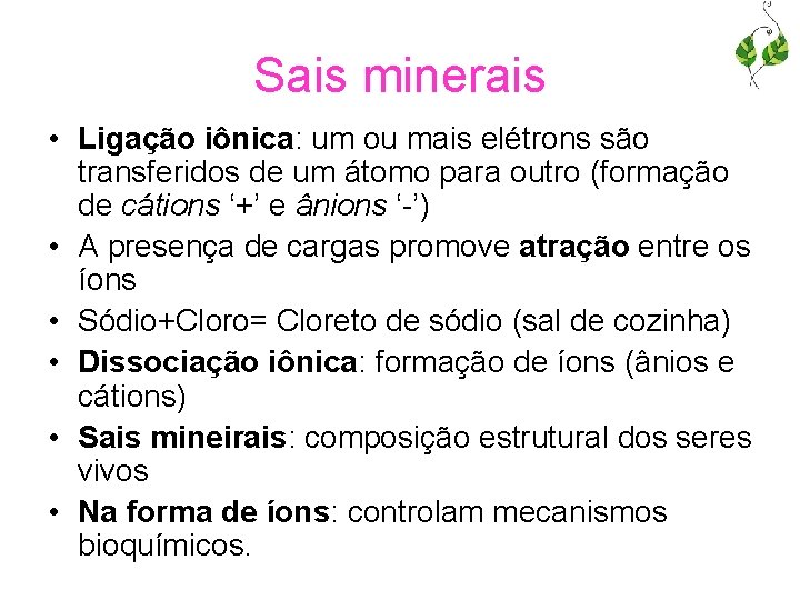 Sais minerais • Ligação iônica: um ou mais elétrons são transferidos de um átomo