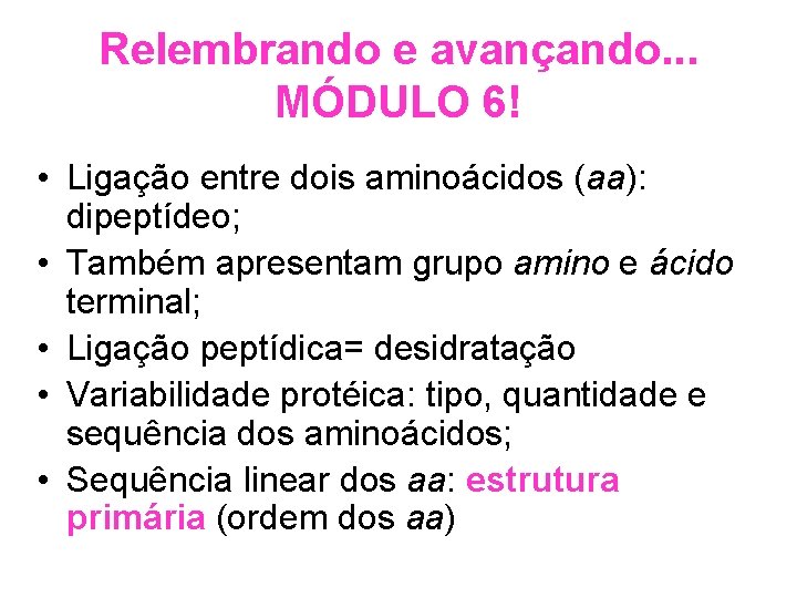 Relembrando e avançando. . . MÓDULO 6! • Ligação entre dois aminoácidos (aa): dipeptídeo;