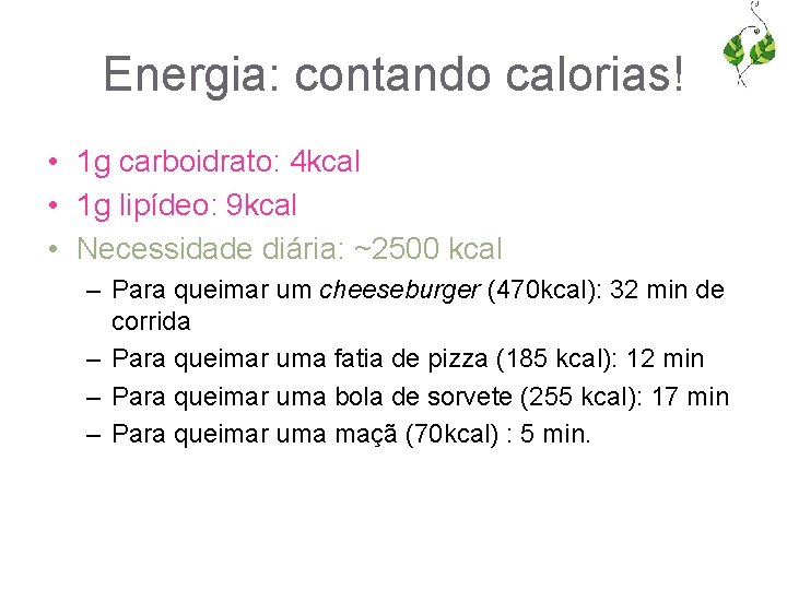 Energia: contando calorias! • 1 g carboidrato: 4 kcal • 1 g lipídeo: 9