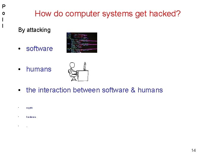 P o l l How do computer systems get hacked? By attacking • software