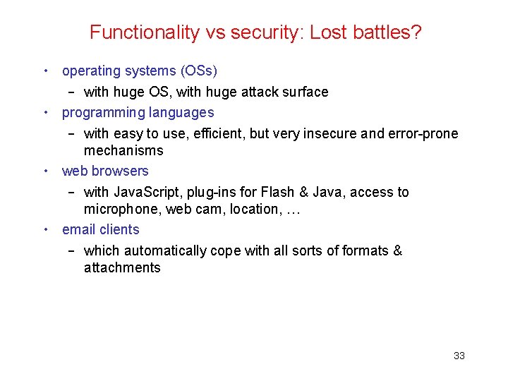 Functionality vs security: Lost battles? • operating systems (OSs) – with huge OS, with