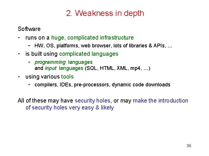 2. Weakness in depth Software • runs on a huge, complicated infrastructure – HW,