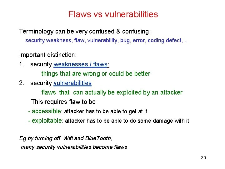 Flaws vs vulnerabilities Terminology can be very confused & confusing: security weakness, flaw, vulnerability,