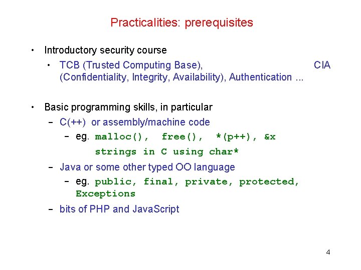 Practicalities: prerequisites • Introductory security course • TCB (Trusted Computing Base), (Confidentiality, Integrity, Availability),