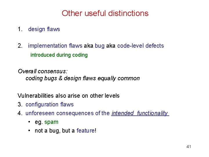 Other useful distinctions 1. design flaws 2. implementation flaws aka bug aka code-level defects