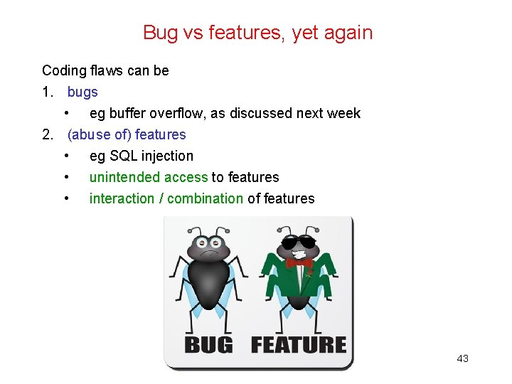 Bug vs features, yet again Coding flaws can be 1. bugs • eg buffer
