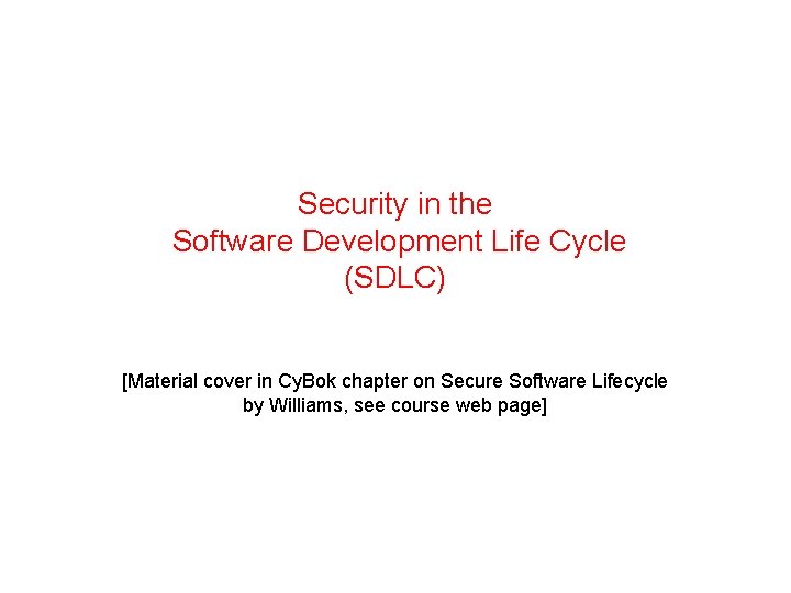Security in the Software Development Life Cycle (SDLC) [Material cover in Cy. Bok chapter