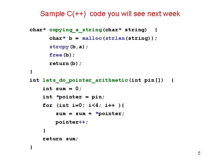 Sample C(++) code you will see next week char* copying_a_string(char* string) { char* b